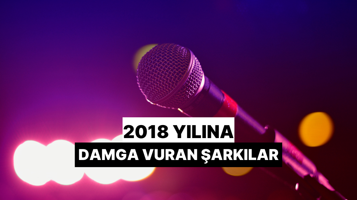 2018 yilina damga vuran sarkilar QRQUn3bh.jpg