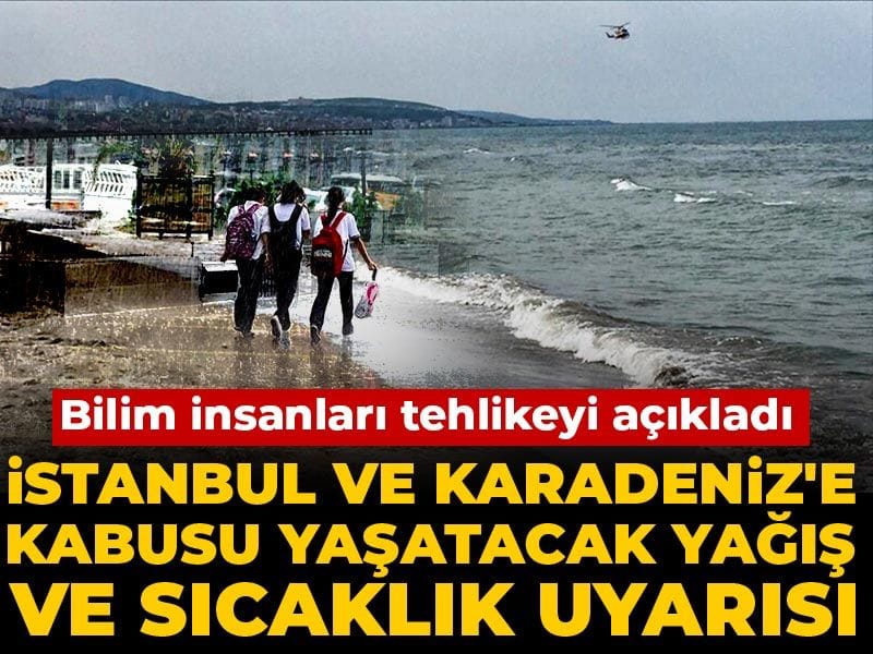 istanbul-ve-karadenize-kabusu-yasatacak-yagis-ve-sicaklik-uyarisi-bilim-insanlari-tehlikeyi-acikladi-9Twyx62W
