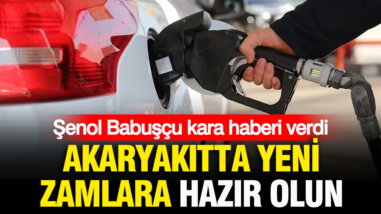 Senol babuscu kara haberi verdi akaryakitta yeni zamlara hazir olun U99EqPBV